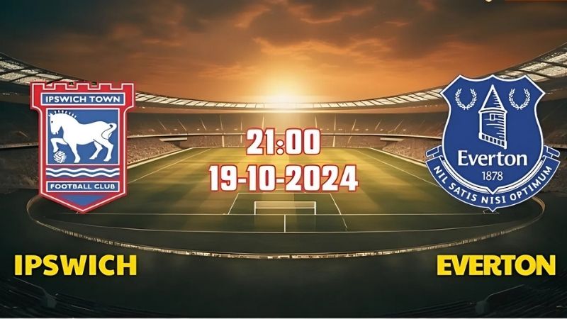 Nhận định Ipswich Town vs Everton