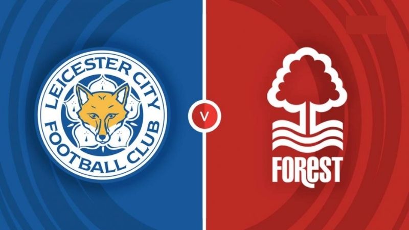 Nhận định trước cặp đấu Leicester City vs Nottingham Forest